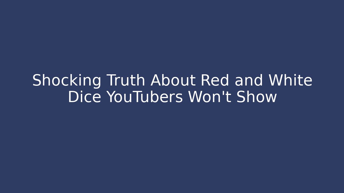 Shocking Truth About Red and White Dice YouTubers Won't Show