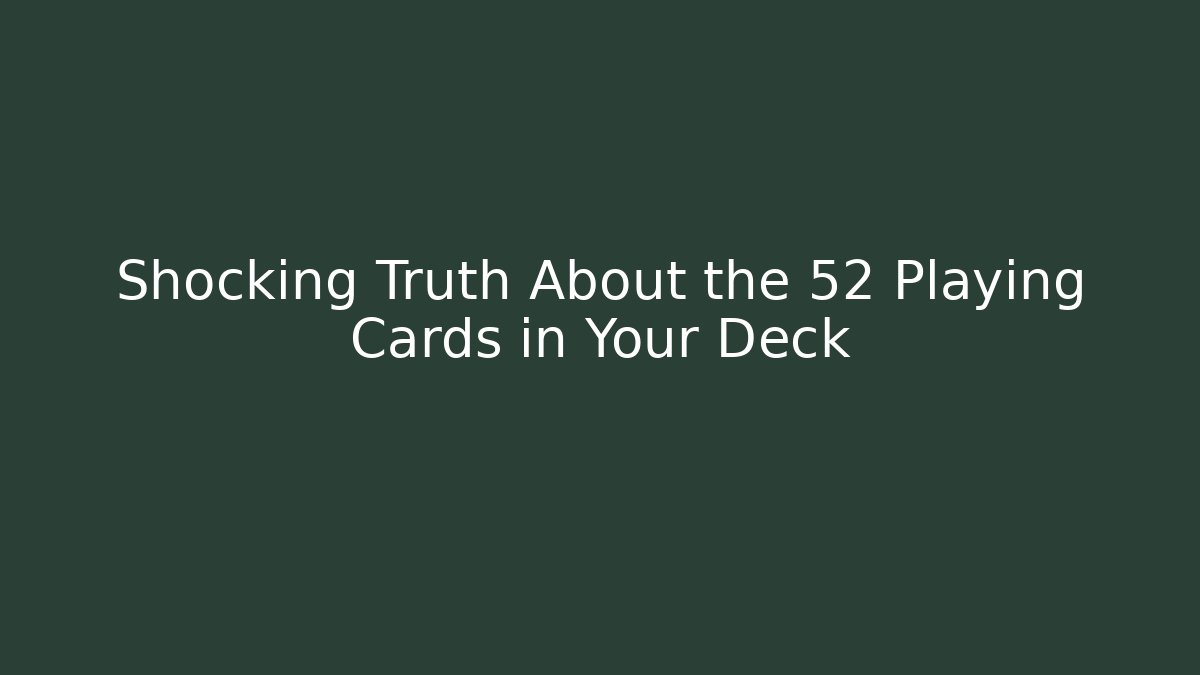 Shocking Truth About the 52 Playing Cards in Your Deck - Critter Realm