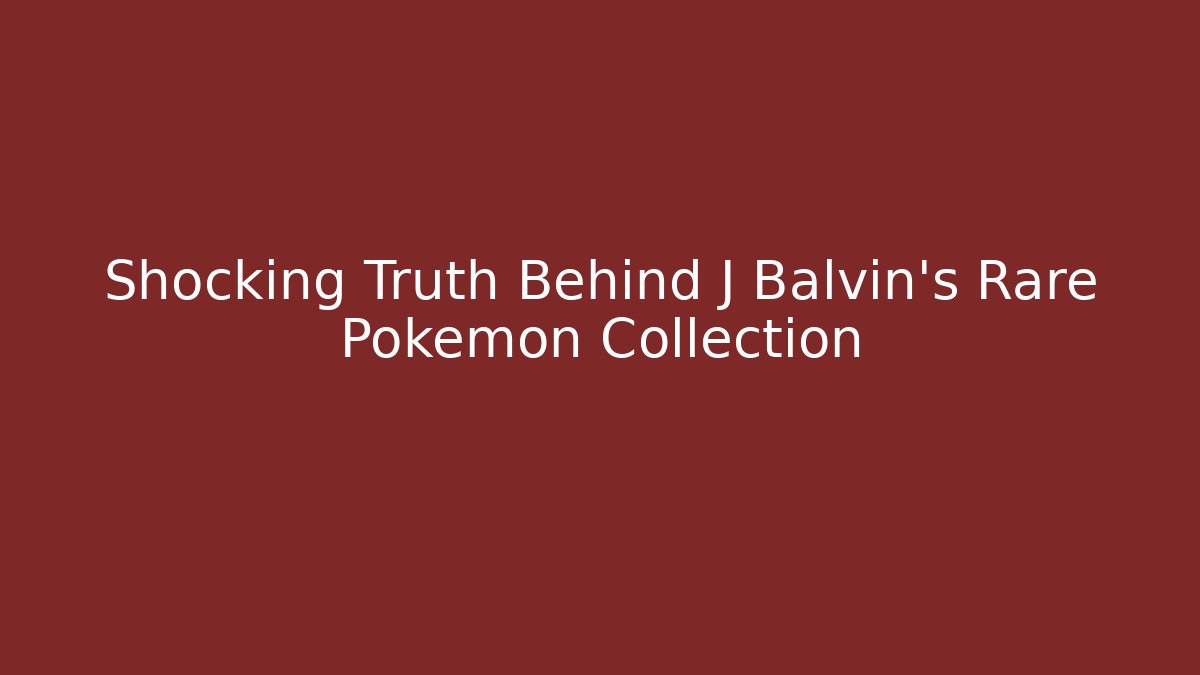 Shocking Truth Behind J Balvin's Rare Pokemon Collection - Critter Realm