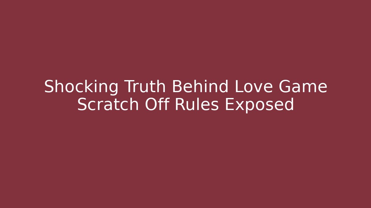 Shocking Truth Behind Love Game Scratch Off Rules Exposed - Critter Realm