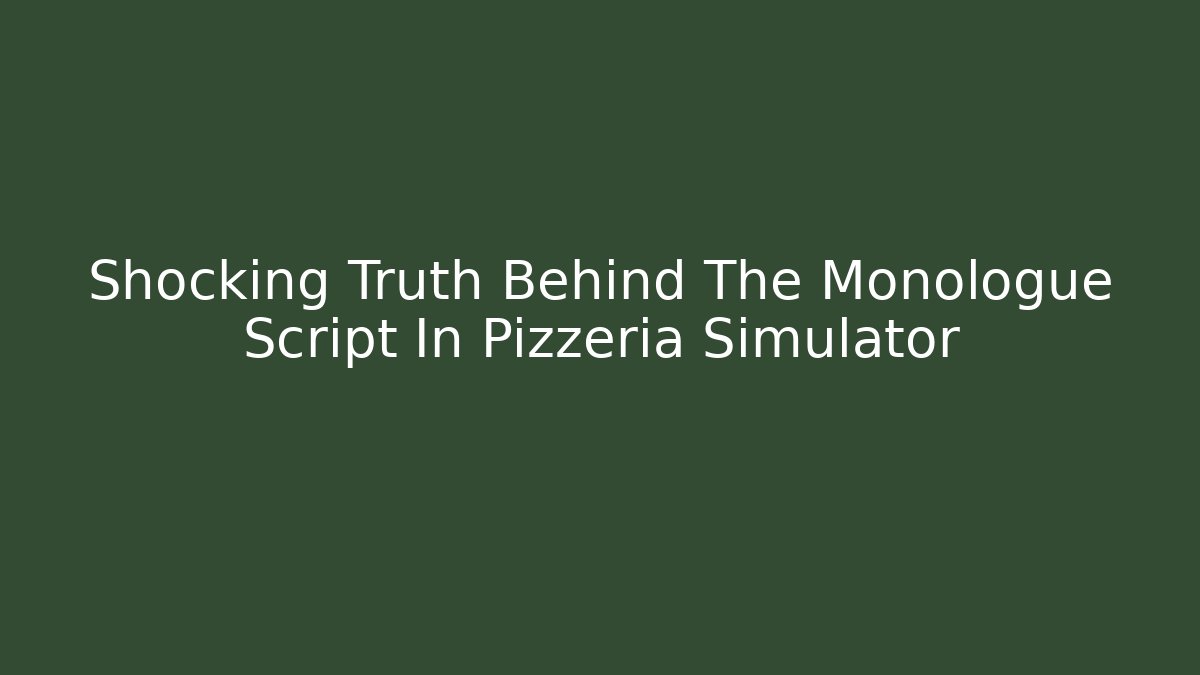 Shocking Truth Behind The Monologue Script In Pizzeria Simulator - Critter Realm