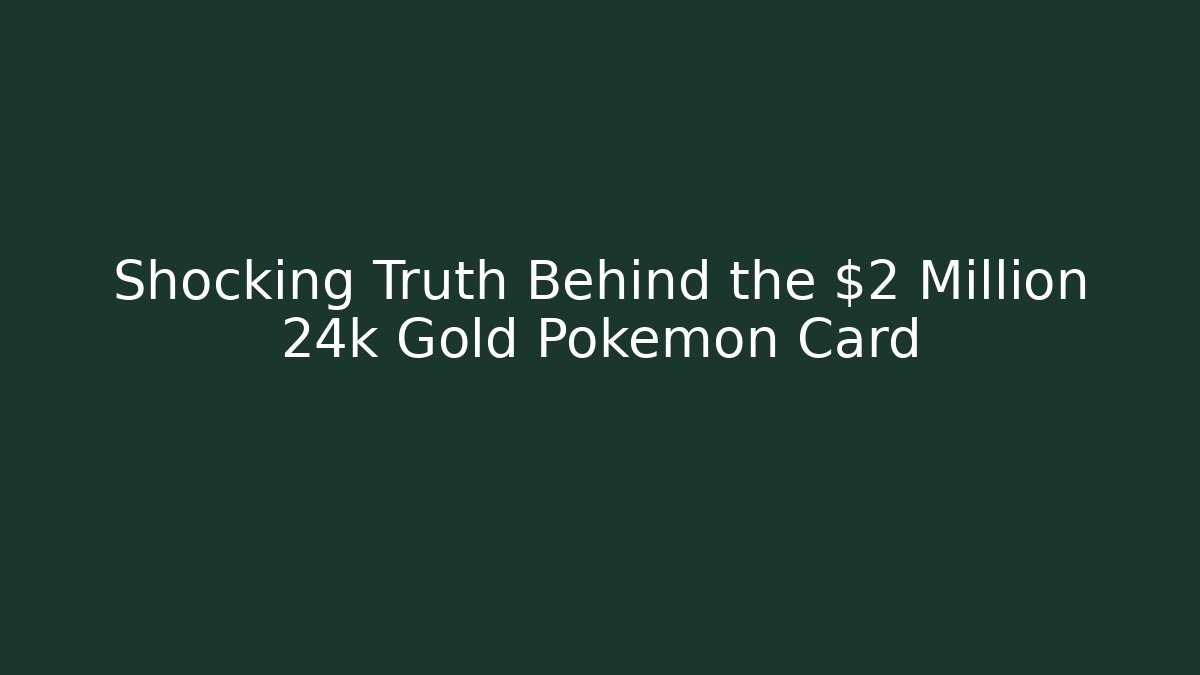 Shocking Truth Behind the $2 Million 24k Gold Pokémon Card