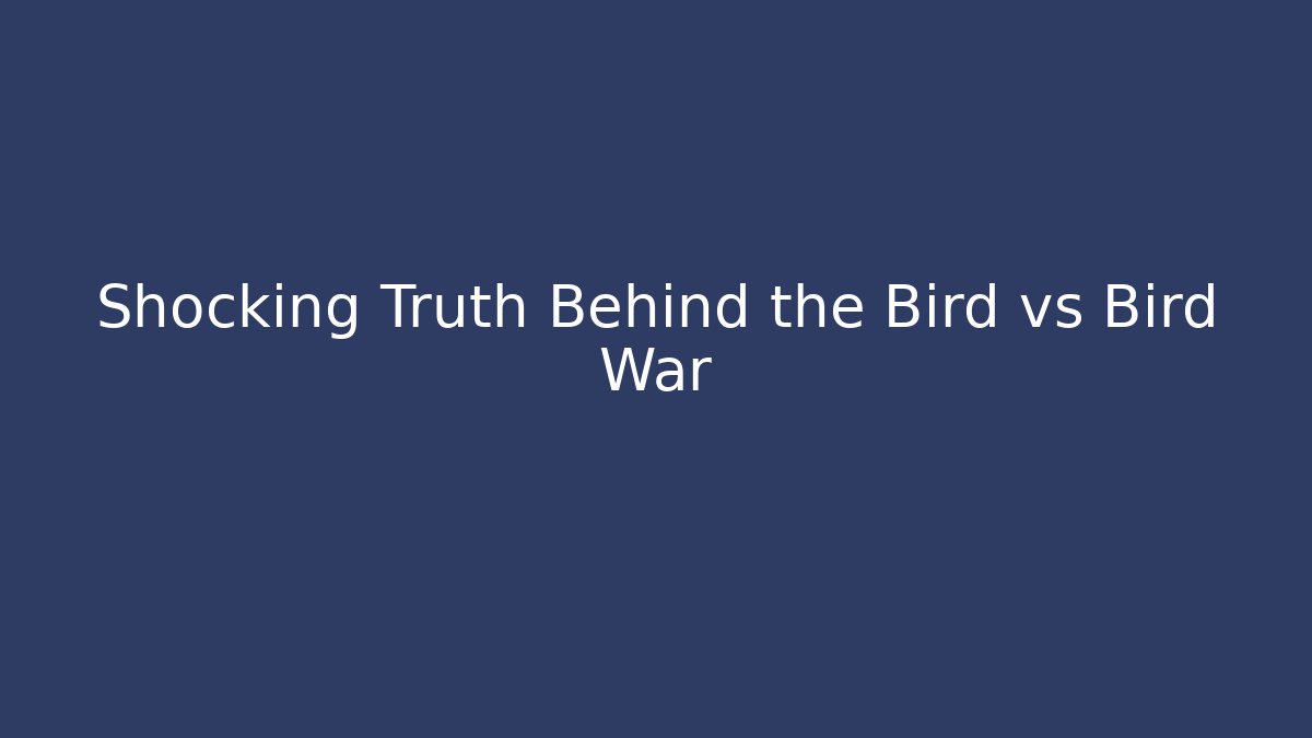Shocking Truth Behind the Bird vs Bird War