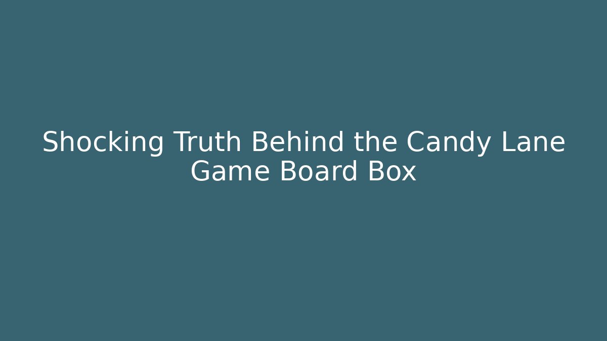 Shocking Truth Behind the Candy Lane Game Board Box