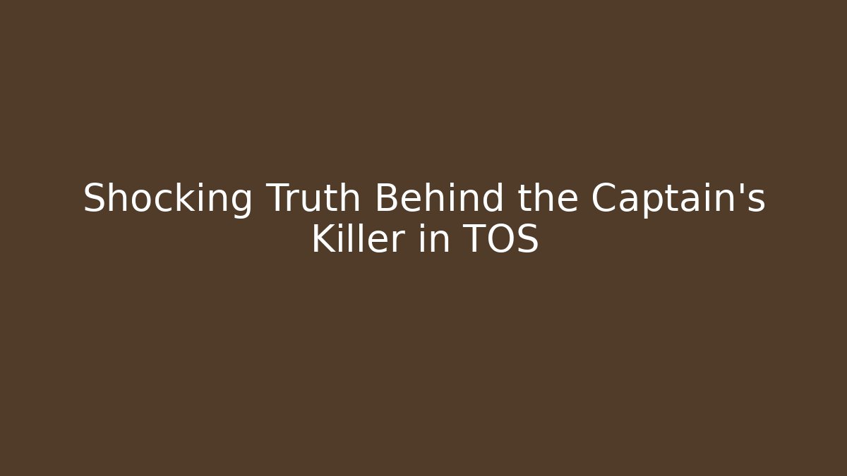 Shocking Truth Behind the Captain's Killer in TOS - Critter Realm