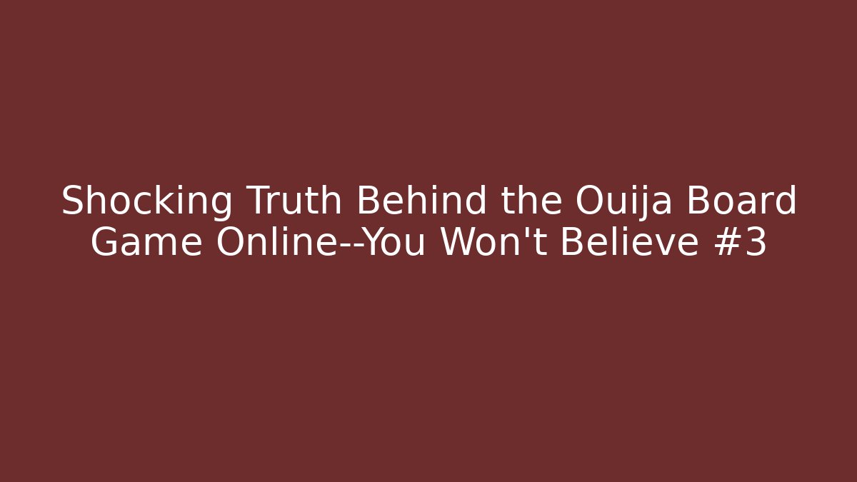 Shocking Truth Behind the Ouija Board Game Online—You Won't Believe #3