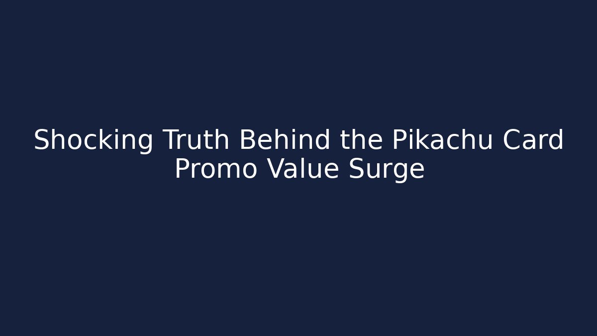 Shocking Truth Behind the Pikachu Card Promo Value Surge - Critter Realm