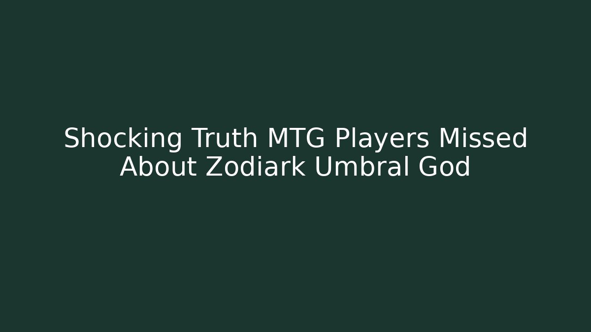 Shocking Truth MTG Players Missed About Zodiark Umbral God