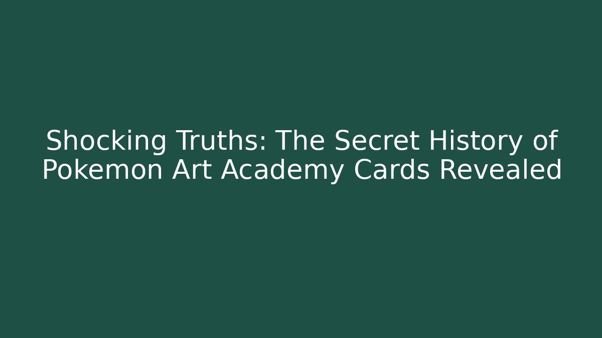 Shocking Truths: The Secret History of Pokémon Art Academy Cards Revealed