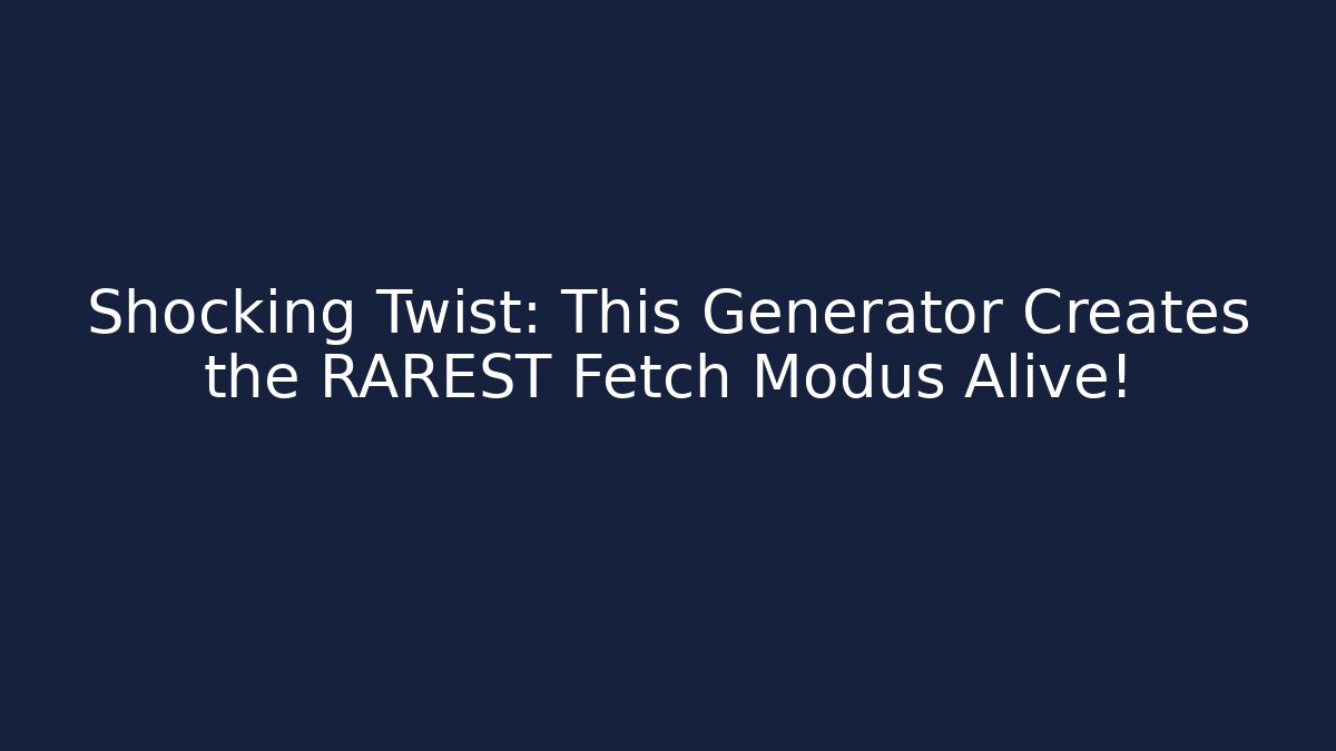 Shocking Twist: This Generator Creates the RAREST Fetch Modus Alive!