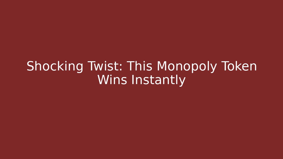 Shocking Twist: This Monopoly Token Wins Instantly
