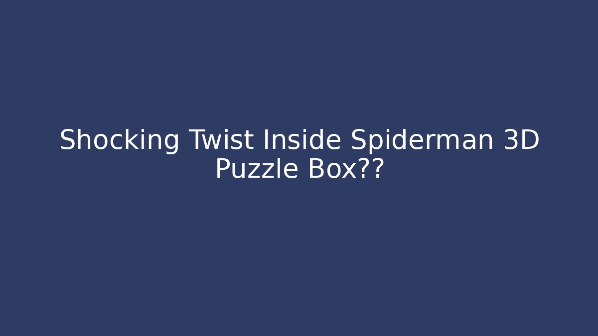 Shocking Twist Inside Spiderman 3D Puzzle Box销量