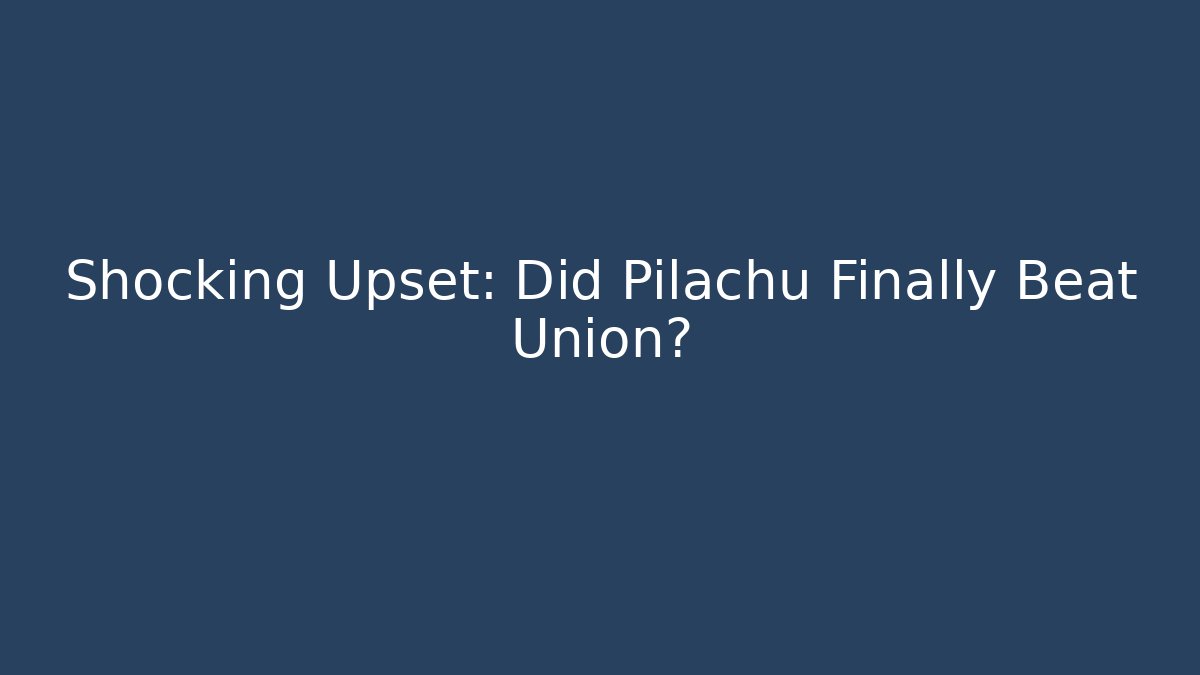 Shocking Upset: Did Pilachu Finally Beat Union?