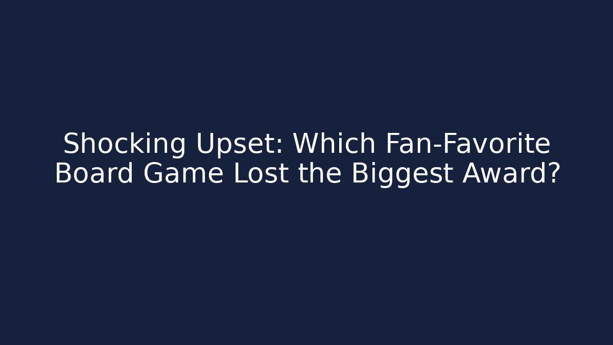 Shocking Upset: Which Fan-Favorite Board Game Lost the Biggest Award?