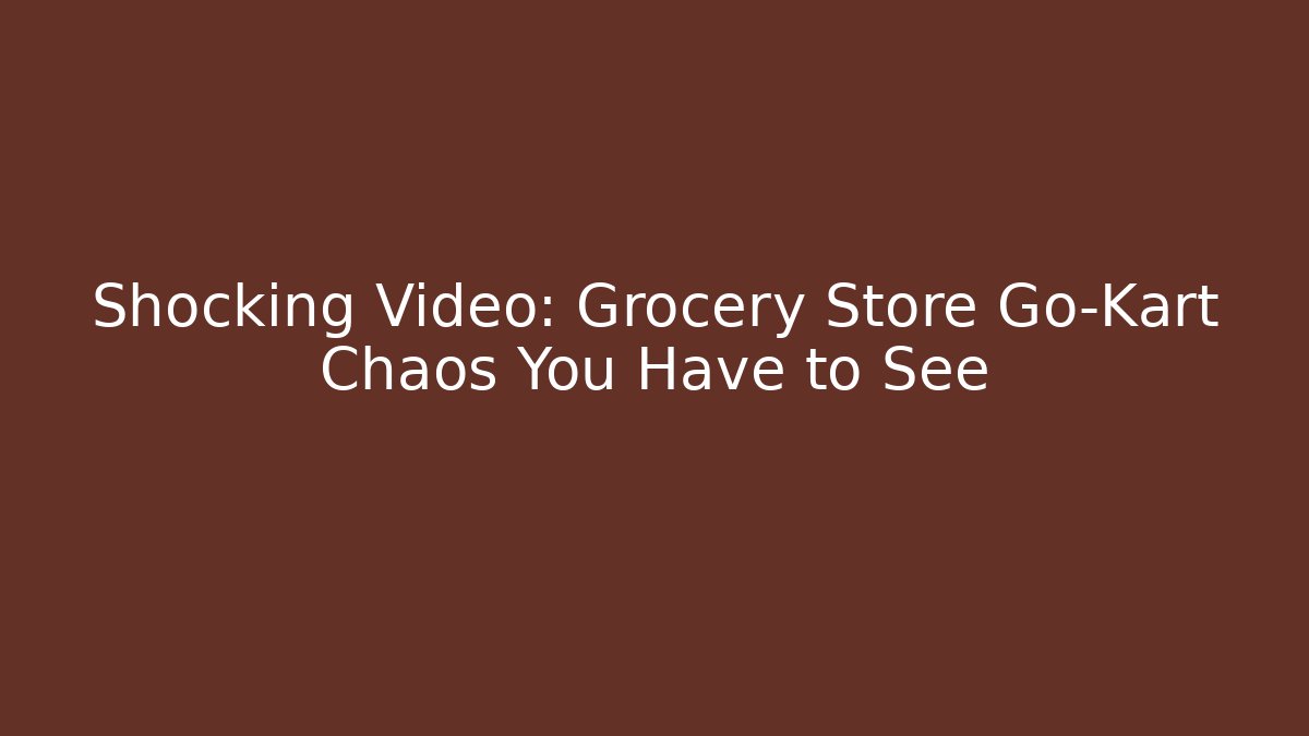 Shocking Video: Grocery Store Go-Kart Chaos You Have to See