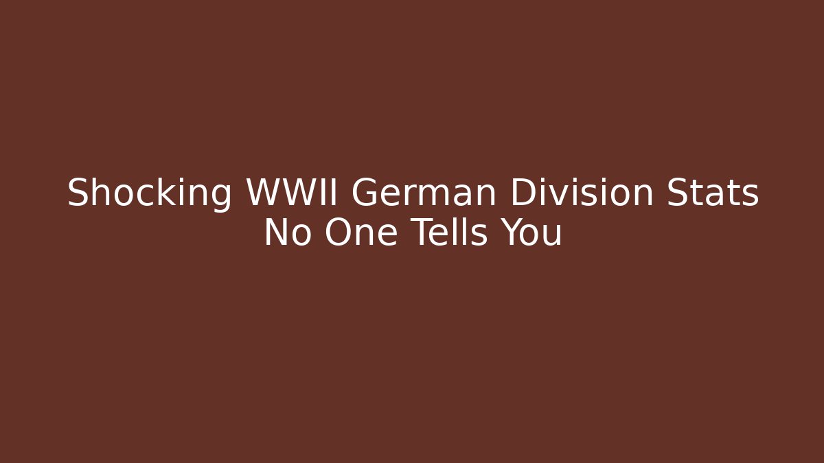 Shocking WWII German Division Stats No One Tells You