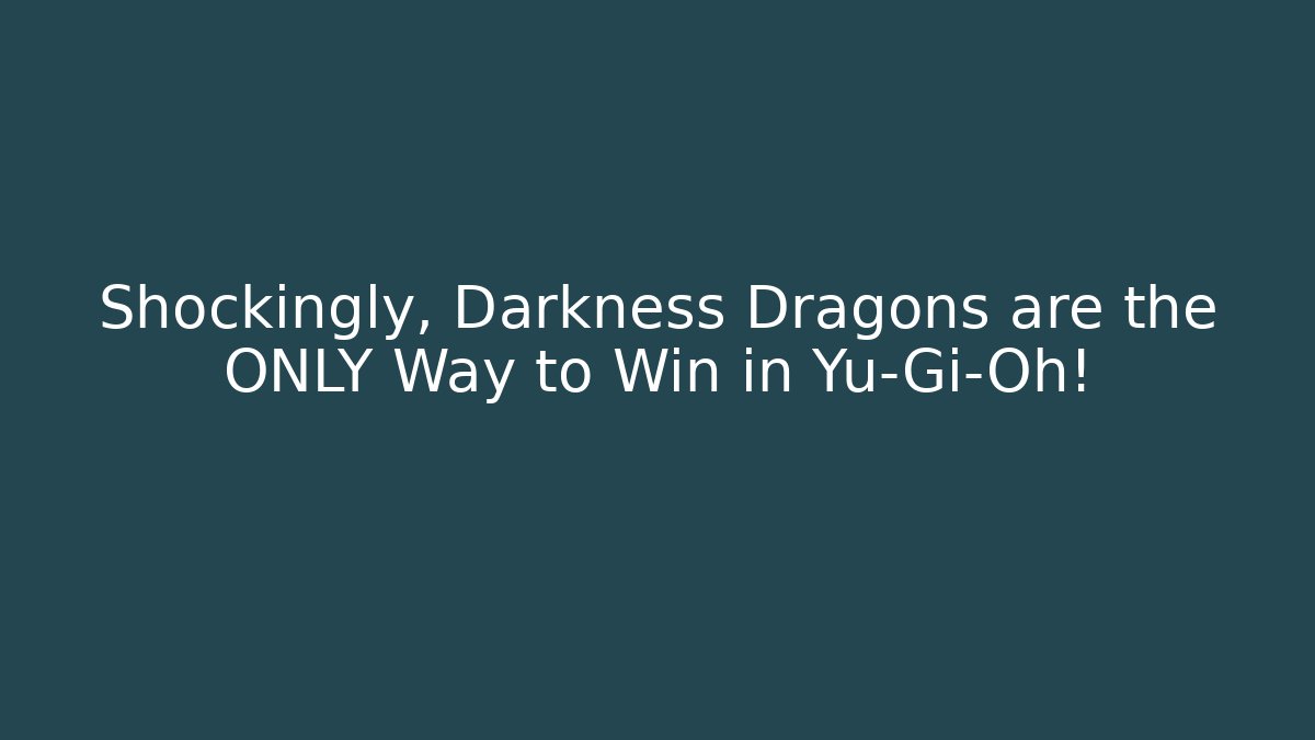 Shockingly, Darkness Dragons are the ONLY Way to Win in Yu-Gi-Oh!