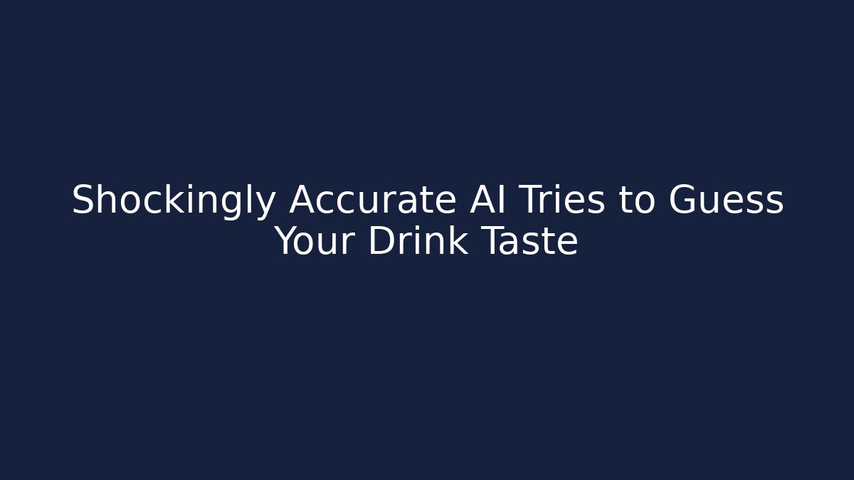 Shockingly Accurate AI Tries to Guess Your Drink Taste