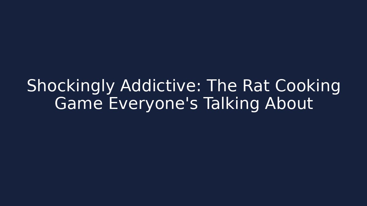 Shockingly Addictive: The Rat Cooking Game Everyone's Talking About