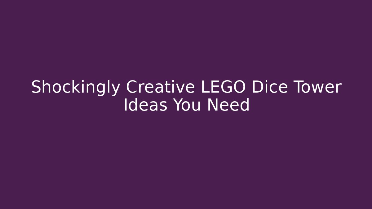 Shockingly Creative LEGO Dice Tower Ideas You Need