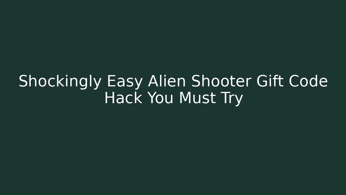 Shockingly Easy Alien Shooter Gift Code Hack You Must Try - Critter Realm
