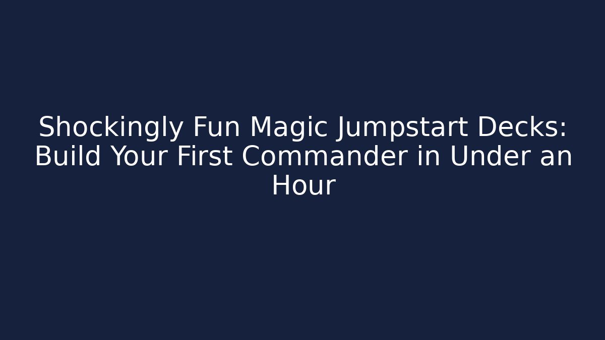 Shockingly Fun Magic Jumpstart Decks: Build Your First Commander in Under an Hour - Critter Realm