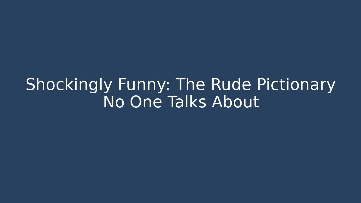 Shockingly Funny: The Rude Pictionary No One Talks About
