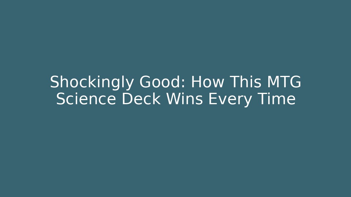 Shockingly Good: How This MTG Science Deck Wins Every Time - Critter Realm