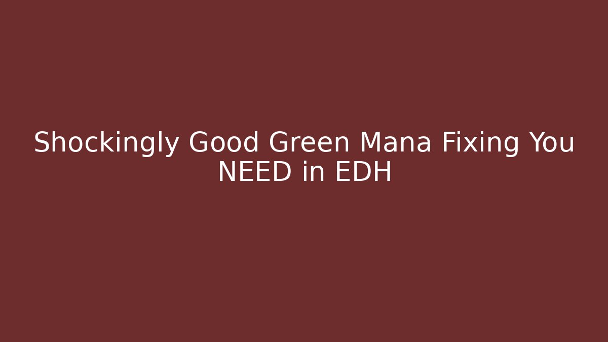 Shockingly Good Green Mana Fixing You NEED in EDH - Critter Realm