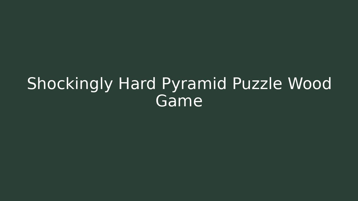 Shockingly Hard Pyramid Puzzle Wood Game