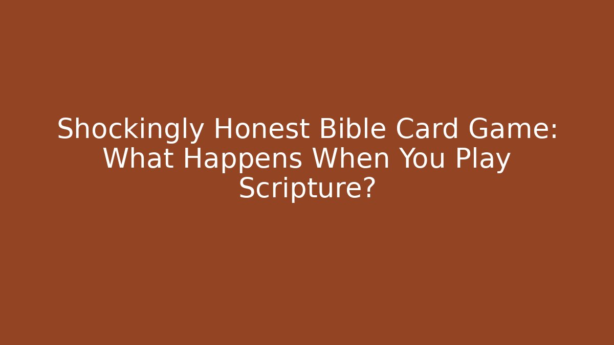 Shockingly Honest Bible Card Game: What Happens When You Play Scripture?
