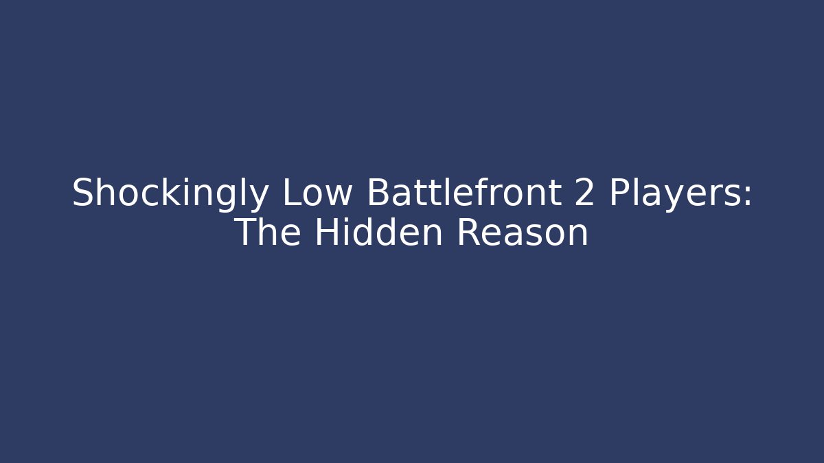 Shockingly Low Battlefront 2 Players: The Hidden Reason