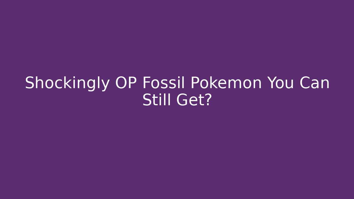 Shockingly OP Fossil Pokémon You Can Still Get?