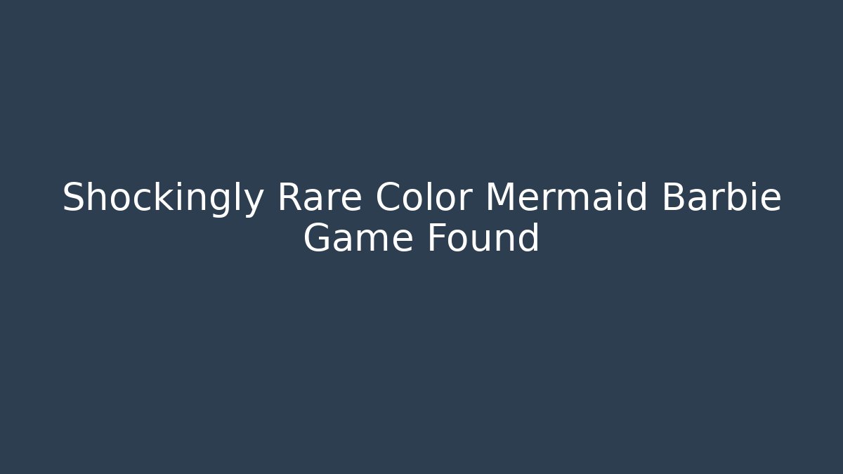 Shockingly Rare Color Mermaid Barbie Game Found