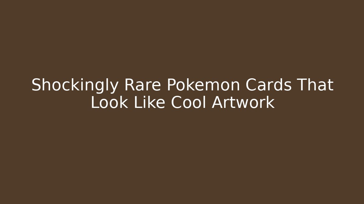 Shockingly Rare Pokémon Cards That Look Like Cool Artwork