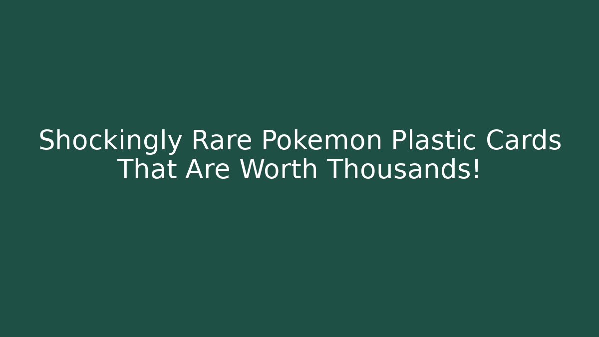 Shockingly Rare Pokémon Plastic Cards That Are Worth Thousands!