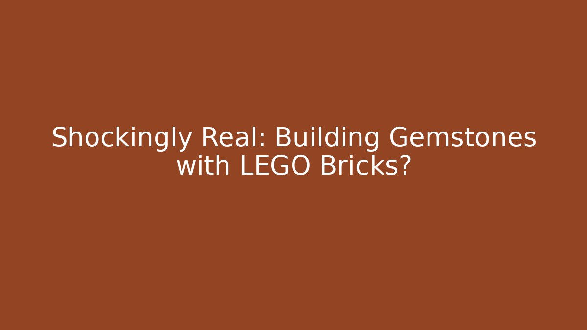 Shockingly Real: Building Gemstones with LEGO Bricks?