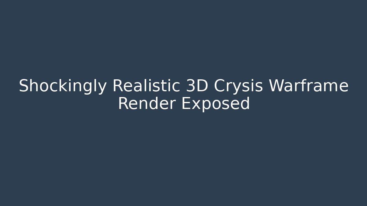 Shockingly Realistic 3D Crysis Warframe Render Exposed