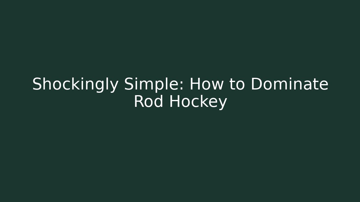 Shockingly Simple: How to Dominate Rod Hockey