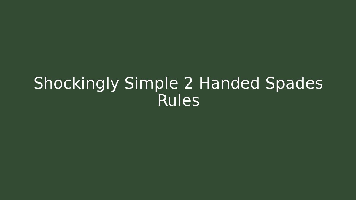 Shockingly Simple 2 Handed Spades Rules - Critter Realm
