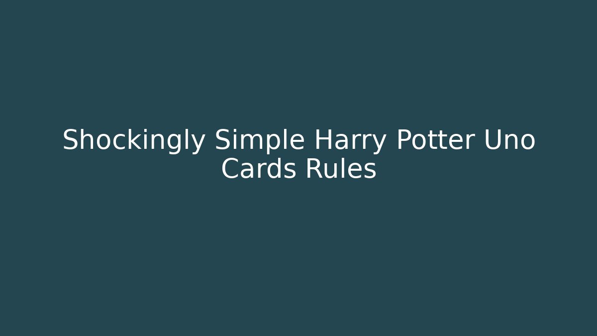Shockingly Simple Harry Potter Uno Cards Rules