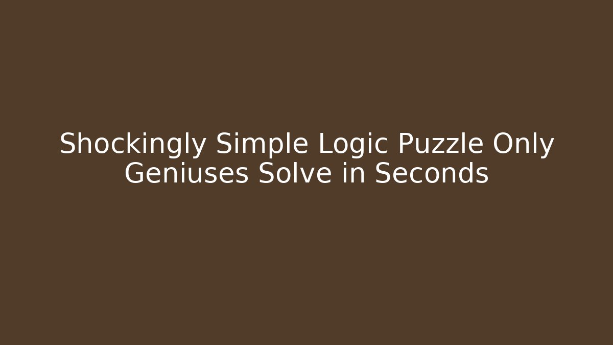 Shockingly Simple Logic Puzzle Only Geniuses Solve in Seconds - Critter Realm
