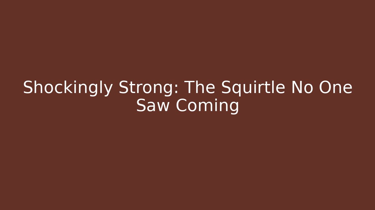 Shockingly Strong: The Squirtle No One Saw Coming