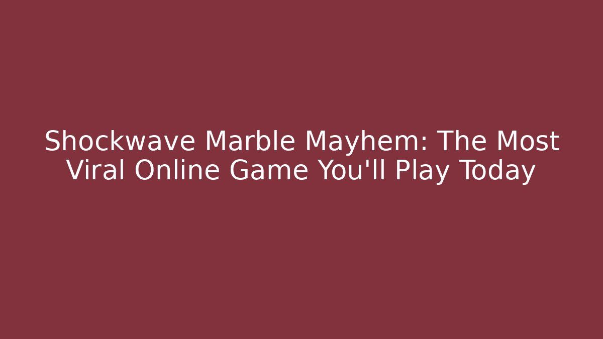 Shockwave Marble Mayhem: The Most Viral Online Game You'll Play Today