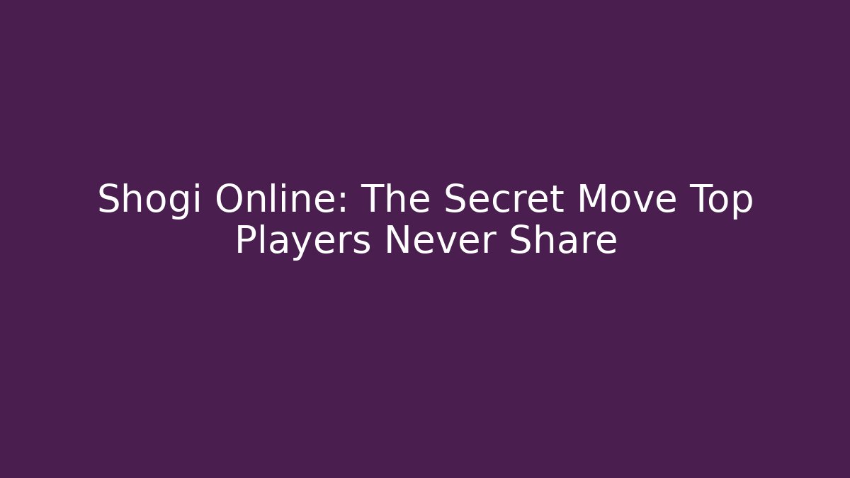Shogi Online: The Secret Move Top Players Never Share