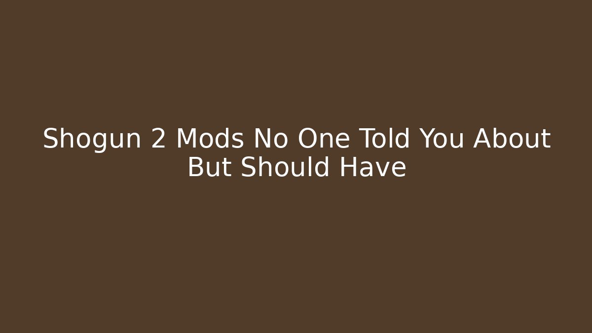 Shogun 2 Mods No One Told You About But Should Have