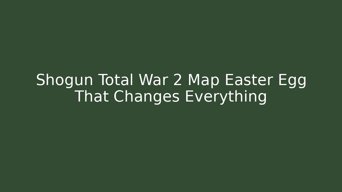 Shogun Total War 2 Map Easter Egg That Changes Everything - Critter Realm