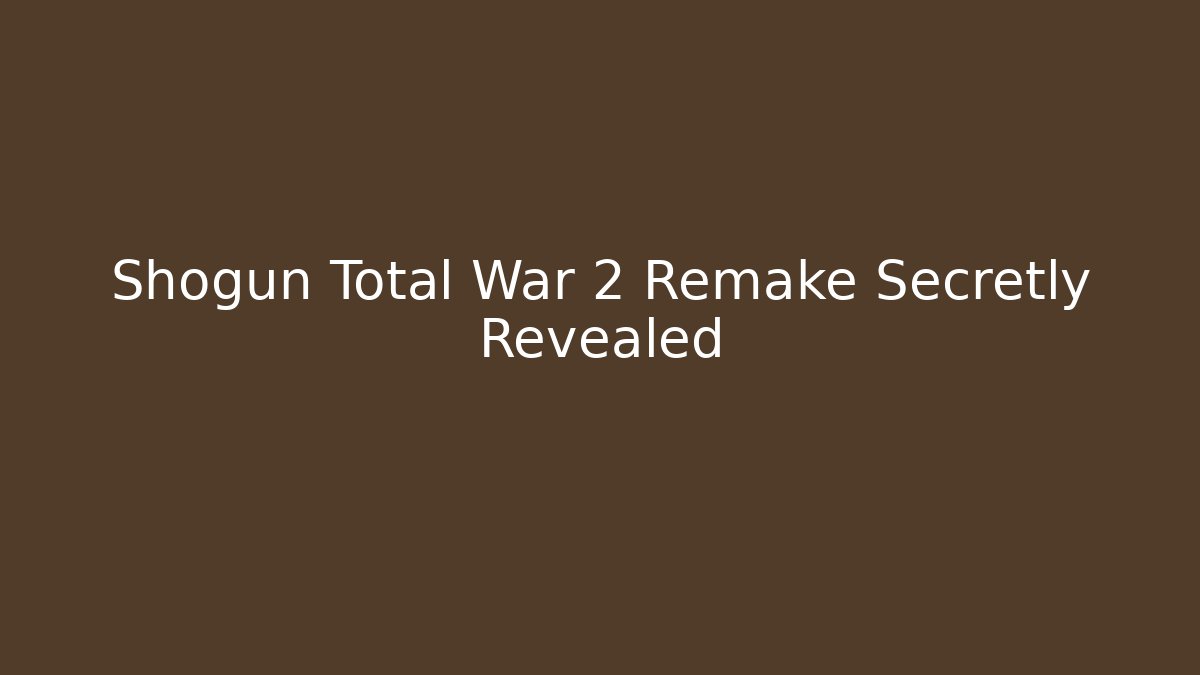 Shogun Total War 2 Remake Secretly Revealed - Critter Realm
