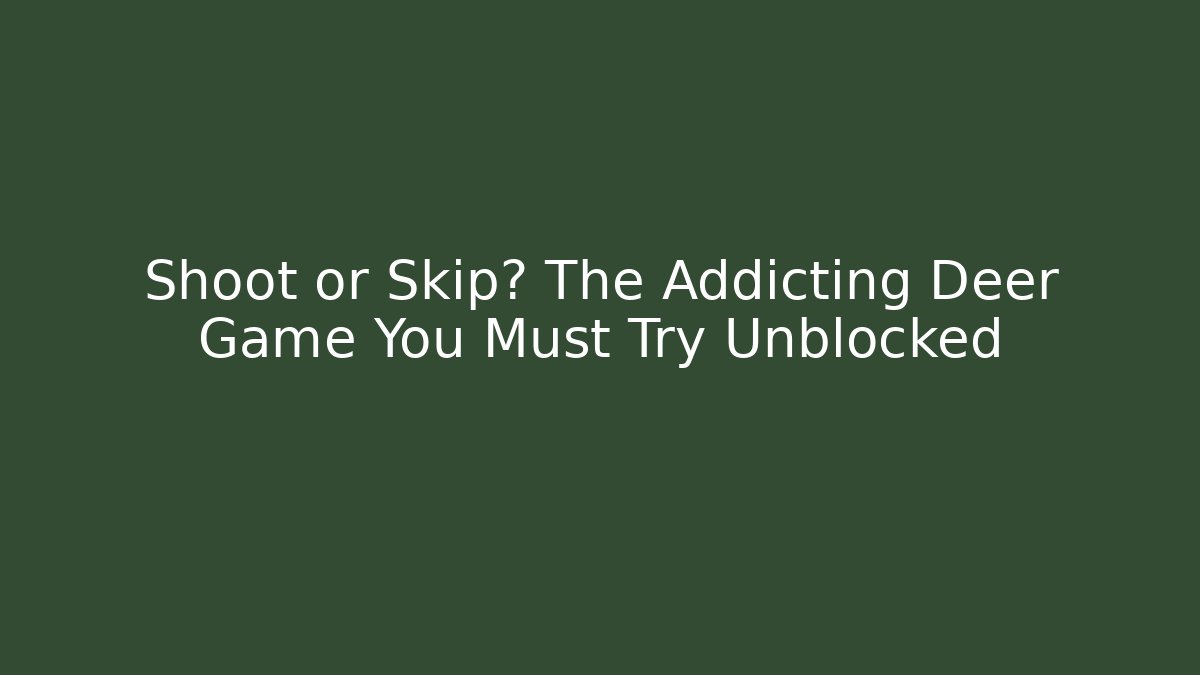 Shoot or Skip? The Addicting Deer Game You Must Try Unblocked - Critter Realm