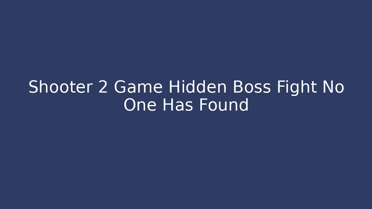 Shooter 2 Game Hidden Boss Fight No One Has Found